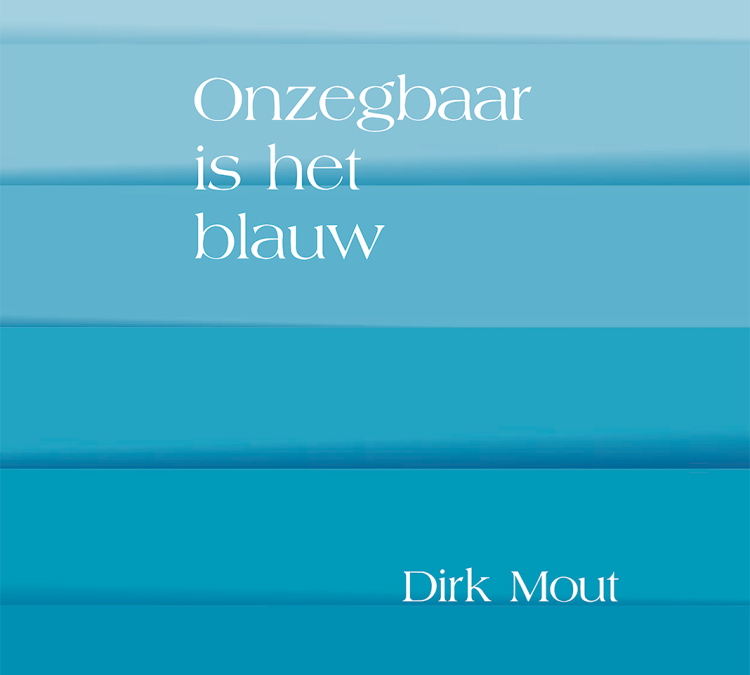 Dirk Mout – Onzegbaar is het blauw