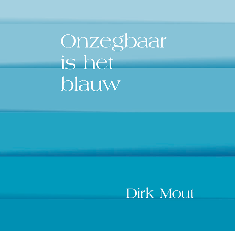 Dirk Mout - Onzegbaar is het blauw