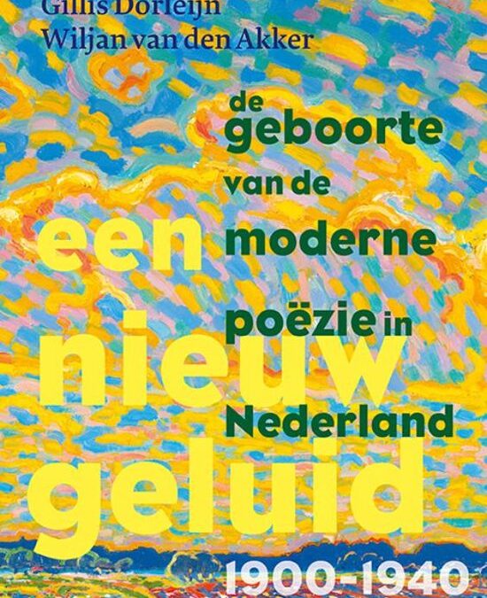Gillis Dorleijn en Wiljan van den Akker – Een nieuw geluid. De geboorte van de moderne poëzie in Nederland 1900 – 1940