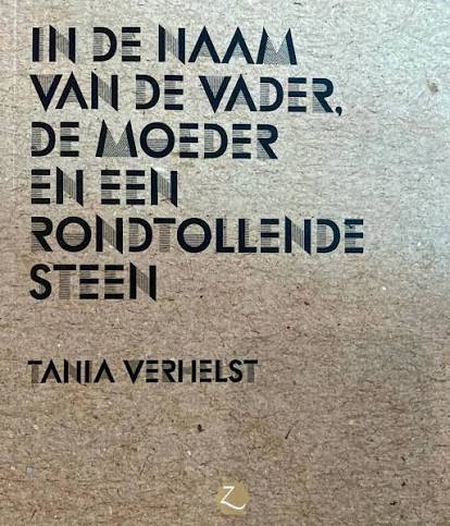 Tania Verhelst - In de naam van de vader, de moeder en een rondtollende steen